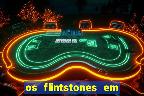 os flintstones em viva rock vegas filme completo dublado